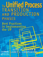 The Unified Process Transition and Production Phases: Best Practices in Implementing the UP