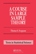 A Course in Large Sample Theory