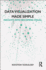 Data Visualization Made Simple: Insights Into Becoming Visual