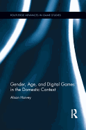 Gender, Age, and Digital Games in the Domestic Context