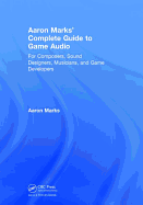 Aaron Marks' Complete Guide to Game Audio
