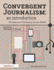 Convergent Journalism: an Introduction: Writing and Producing Across Media