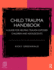 Child Trauma Handbook: a Guide for Helping Trauma-Exposed Children and Adolescents (Psychology Revivals)