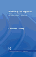 Projecting the Adjective: The Syntax and Semantics of Gradability and Comparison