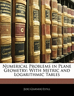 Numerical Problems in Plane Geometry: With Metric and Logarithmic Tables