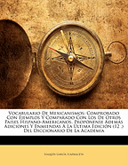 Vocabulario De Mexicanismos: Comprobado Con Ejemplos Y Comparado Con Los De Otros Paises Hispano-Americanos. Prop�nense Adem�s Adiciones Y Enmiendas �...Diccionario De La Academia (Spanish Edition)