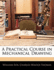 A a Practical Course in Mechanical Drawing
