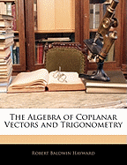 The Algebra of Coplanar Vectors and Trigonometry