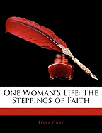One Woman's Life the Steppings of Faith