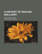 A History of English Balladry, and Other Studies