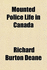 Mounted Police Life in Canada (Prospero Canadian Collection)