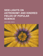 Side-Lights on Astronomy and Kindred Fields of Popular Science