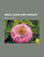 Hindu Gods and Heroes. Studies in the History of the Religion of India