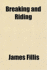 Breaking and Riding. With Military Commentaries...Translated By M. H. Hayes...With Seventy Illustrations