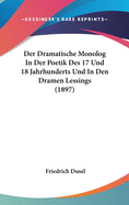 Der Dramatische Monolog In Der Poetik Des 17 Und 18 Jahrhunderts Und In Den Dramen Lessings (1897)