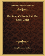 The Story of Louis Riel the Rebel Chief 1
