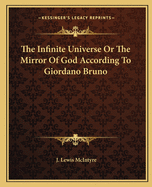 The Infinite Universe Or the Mirror of God According to Giordano Bruno