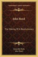 John Reed: The Making Of A Revolutionary