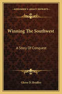 Winning the Southwest: a Story of Conquest