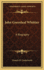 John Greenleaf Whittier: a Biography