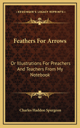 Feathers For Arrows: Or Illustrations For Preachers And Teachers From My Notebook