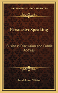 Persuasive Speaking Business Discussion and Public Address