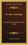 Sir John Vanbrugh Architect & Dramatist 1664 1726