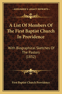 A List Of Members Of The First Baptist Church In Providence: With Biographical Sketches Of The Pastors (1832)
