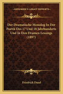 Der Dramatische Monolog In Der Poetik Des 17 Und 18 Jahrhunderts Und In Den Dramen Lessings (1897)