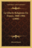 La Liberte Religieuse En France, 1880-1904 (1908)