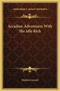 Arcadian Adventures With the Idle Rich