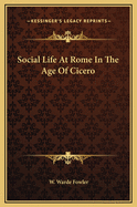 Social Life at Rome in the Age of Cicero