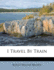 I Travel By Train