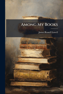 Among My Books: Six Essays
