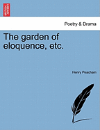 The Garden of Eloquence, Etc