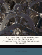 Structural Engineers' Handbook: Data for the Design and Construction of Steel Bridges and Buildings