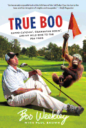 True Boo: Gator Catchin', Orangutan Boxin', and My Wild Ride to the Pga Tour