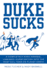Duke Sucks: a Completely Even-Handed, Unbiased Investigation Into the Most Evil Team on Planet Earth