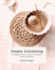 Simple Crocheting: a Complete How-to-Crochet Workshop With 20 Projects (Knit & Crochet)