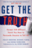 Get the Truth: Former Cia Officers Teach You How to Persuade Anyone to Tell All
