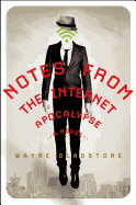 Notes From the Internet Apocalypse: a Novel (the Internet Apocalypse Trilogy)