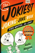 The Jokiest Joking Joke Book Ever Written...No Joke!