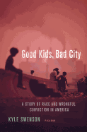 Good Kids, Bad City: a Story of Race and Wrongful Conviction in America
