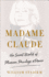 Madame Claude: Her Secret World of Pleasure, Privilege, and Power