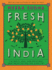 Fresh India: 130 Quick, Easy, and Delicious Vegetarian Recipes for Every Day