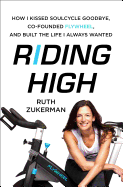 Riding High: How I Kissed Soulcycle Goodbye, Co-Founded Flywheel, and Built the Life I Always Wanted