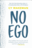 No Ego: How Leaders Can Cut the Cost of Workplace Drama, End Entitlement, and Drive Big Results