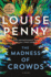 The Madness of Crowds: a Novel (Chief Inspector Gamache Novel, 17)