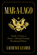 Mar-a-Lago: Inside the Gates of Power at Donald Trump's Presidential Palace