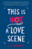 This is Not a Love Scene: a Novel